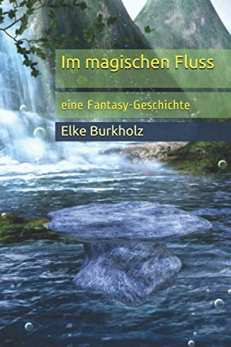 Im magischen Fluss: eine Fantasy-Geschichte Action & Adventure