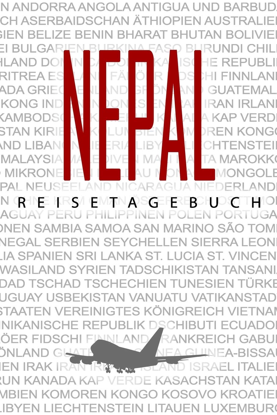Nepal Reisetagebuch: Reise- und Urlaubstagebuch für Nepal Reisetagebuch. Ein Logbuch mit wichtigen vorgefertigten Seiten und vielen freien Seiten für ... Notizbuch oder als Abschiedsgeschenk Books