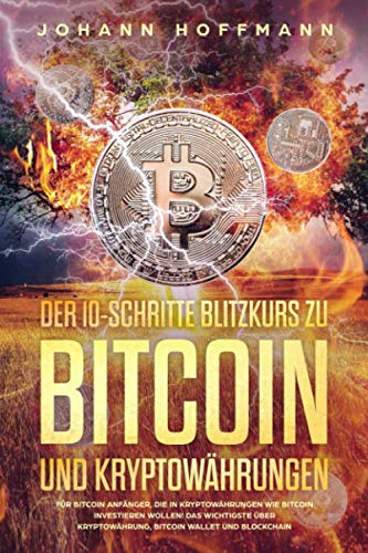 Der 10 Schritte Blitzkurs zu Bitcoin und Kryptowährungen: Für Bitcoin Anfänger, die in Kryptowährungen wie Bitcoin investieren wollen! Das wichtigste über Kryptowährung, Bitcoin wallet und Blockchain Politics & Society Books