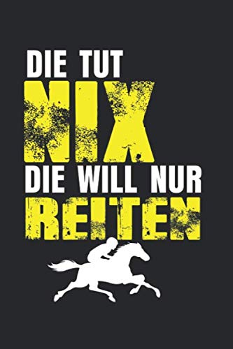Die Tut Nix Die Will Nur Reiten: Notebook/Diary/Taskbook/120 pages/Dotted pages, 6x9 inch Books