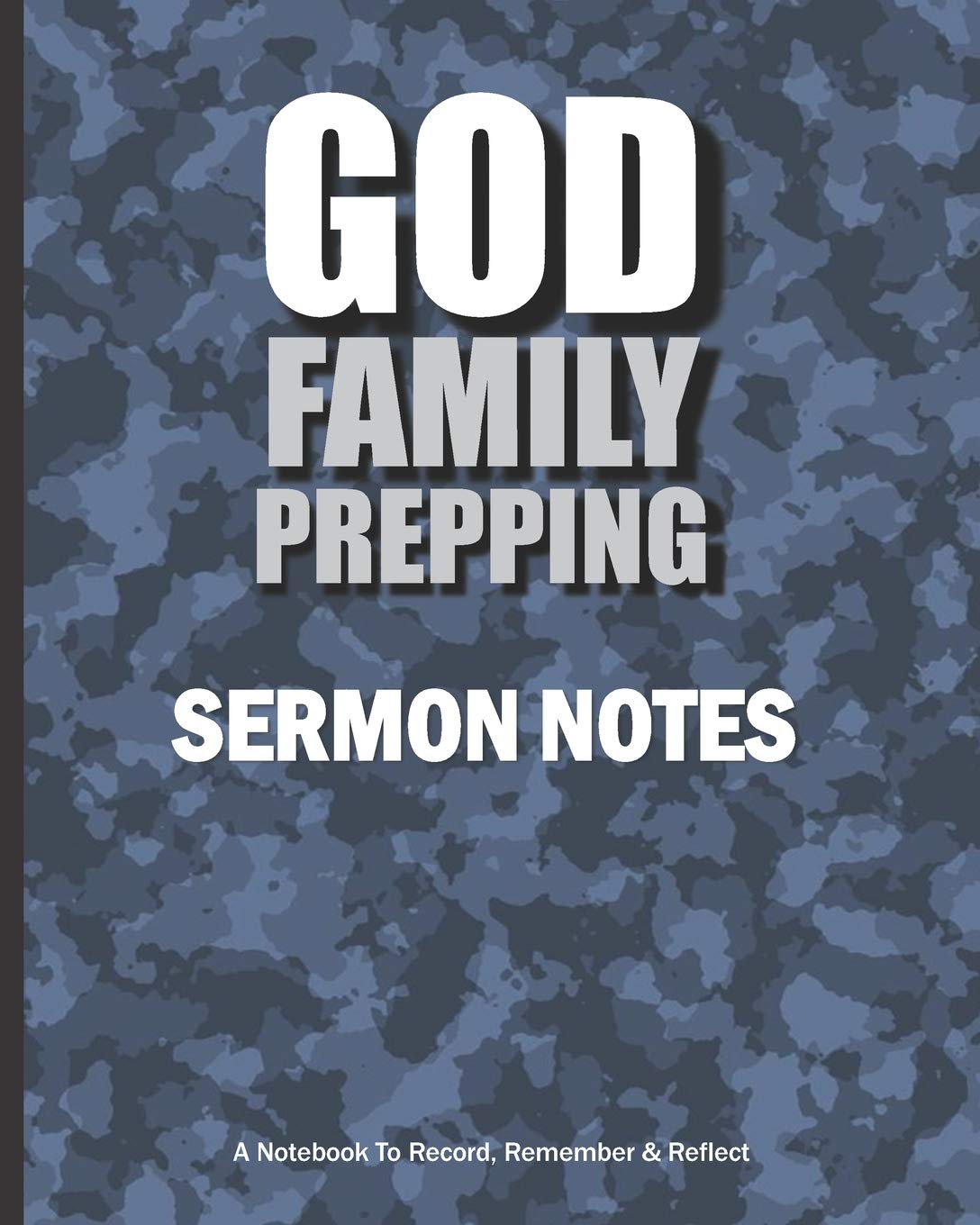 GOD FAMILY PREPPING Sermon Notes A Notebook To Record, Remember & Reflect: A Christian Man and Prepper Journal Essays & Short Stories