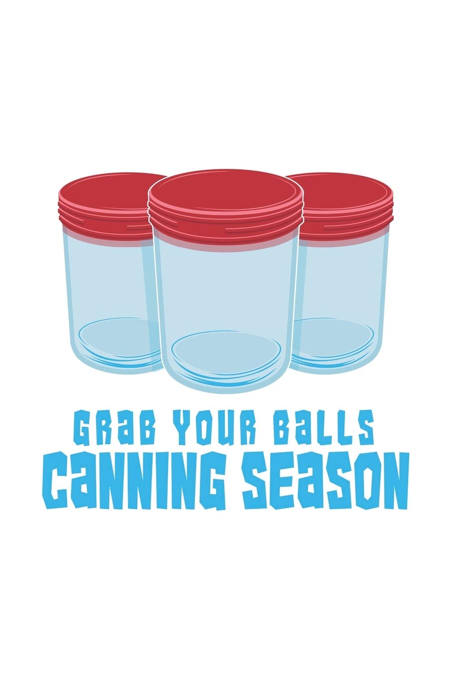 Grab Your Balls It's Canning Season: 120 Pages I 6x9 I Graph Paper 5x5 I Funny Farmer & Homesteader Gifts Books