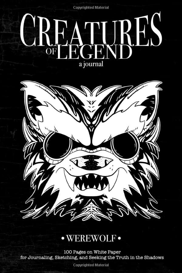 Creatures of Legend Journal - Werewolf: 100 Pages on White Paper for Journaling, Sketching, and Seeking the Truth in the Shadows (Creatures of Legend Journals, Band 33) Hobbies & Crafts