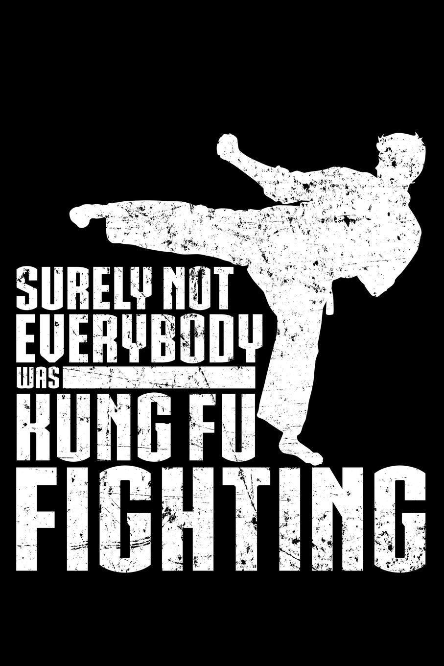 Surely Not Everybody Was Kung Fu Fighting: Lined A5 Notebook for Martial Arts Journal Books
