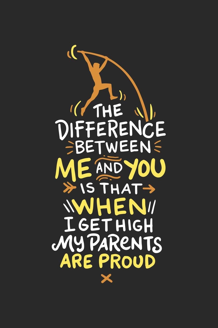 The Difference Between Me And You Is When I Get High My Parents Are Proud: 120 Pages I 6x9 I Graph Paper 4x4 I Funny Track & Field & Pole Vault Gifts Books