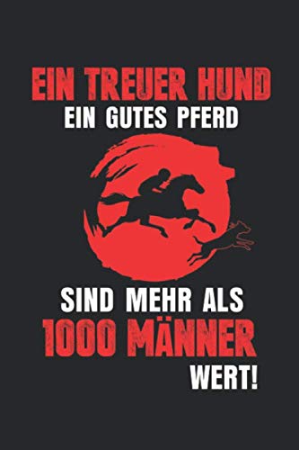 Ein Treuer Hund Ein Gutes Pferd Sind Mehr Als 1000 Männer Wert: Notebook/Diary/Taskbook/120 pages/Dotted pages, 6x9 inch Books