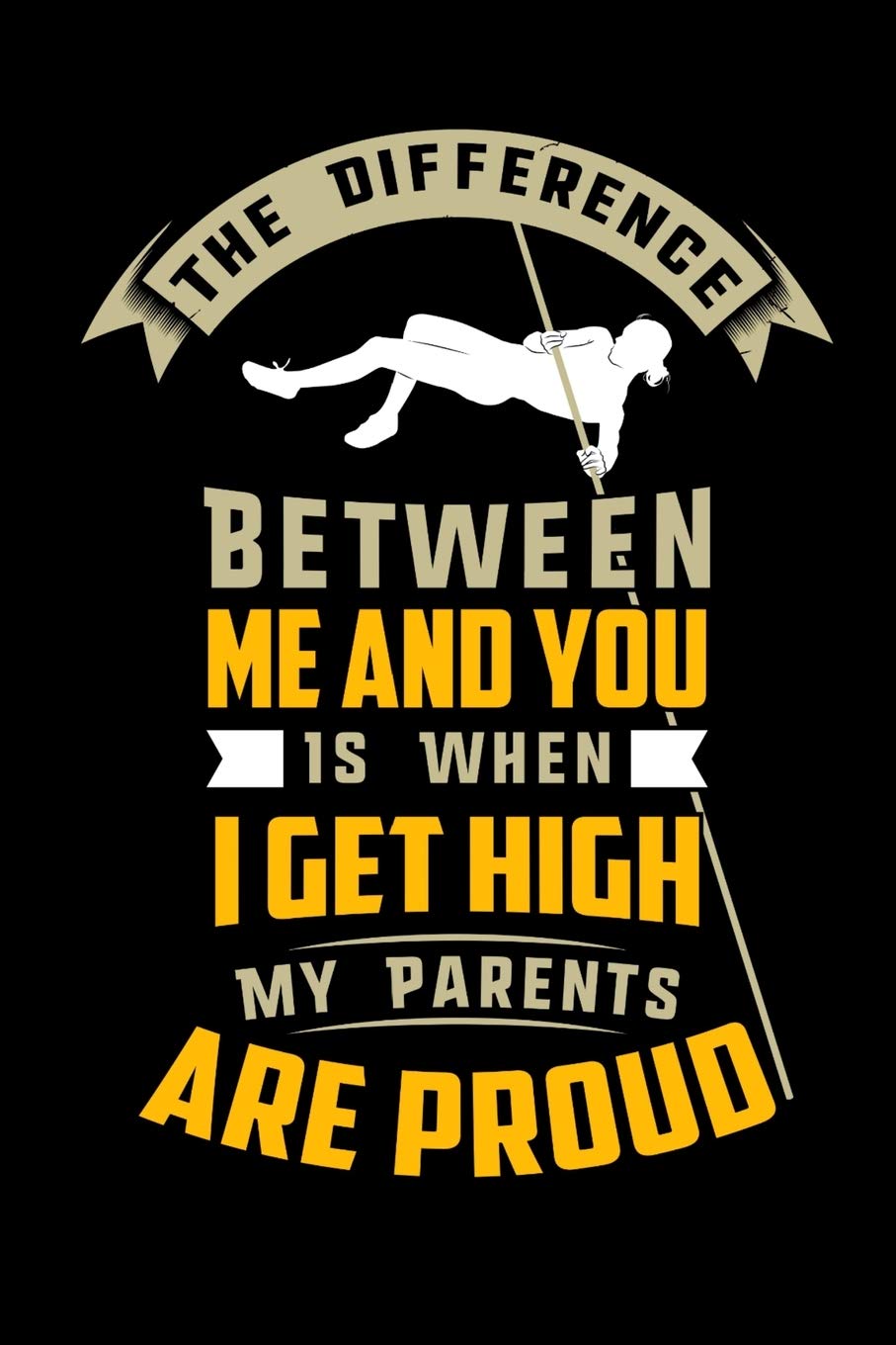 The Difference Between Me And You Is When I Get High My Parents Are Proud: 120 Pages I 6x9 I Cornell Notes I Funny Track & Field & Pole Vault Gifts Books