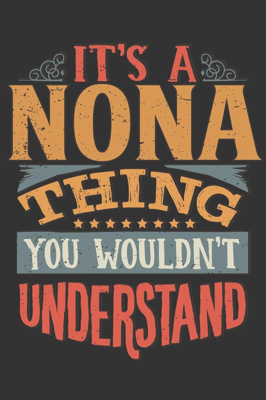 Its A Nona Thing You Wouldnt Understand: Nona Diary Planner Notebook Journal 6x9 Personalized Customized Gift For Someones Surname Or First Name is Nona Essays & Short Stories