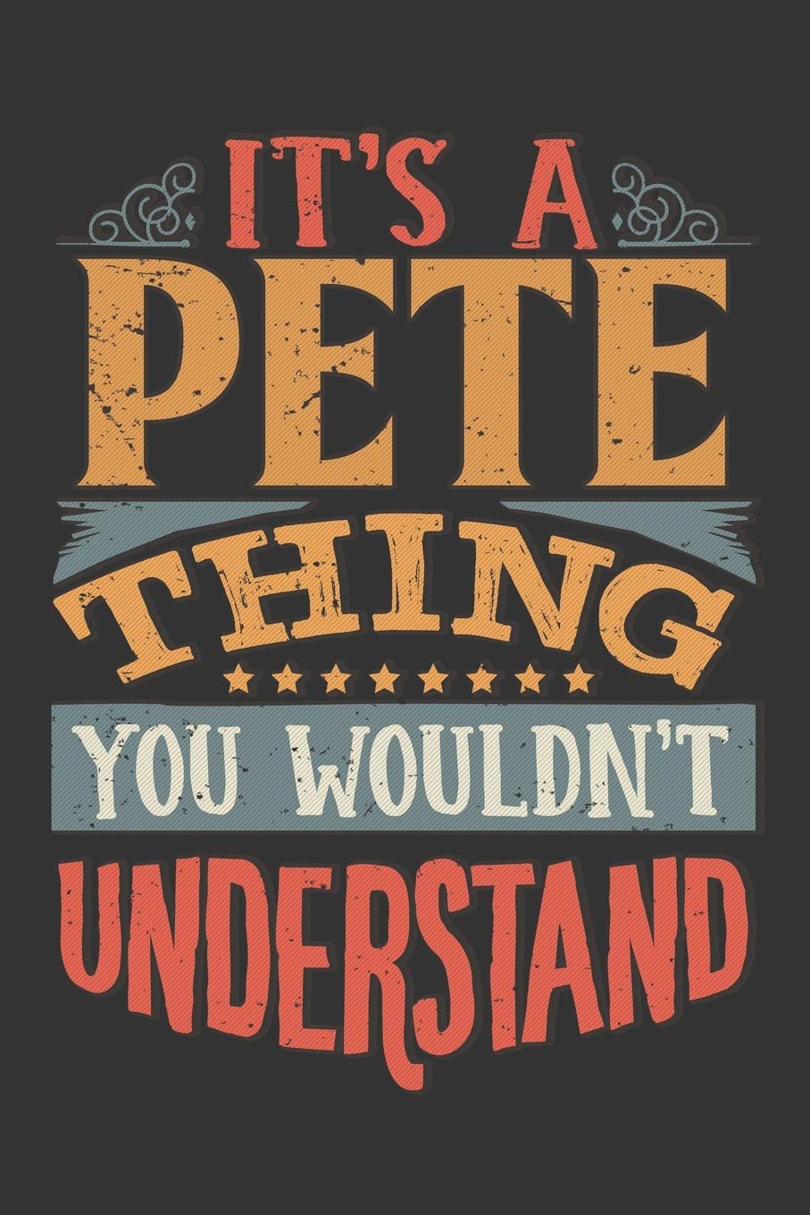 Its A Pete Thing You Wouldnt Understand: Pete Diary Planner Notebook Journal 6x9 Personalized Customized Gift For Someones Surname Or First Name is Pete Essays & Short Stories