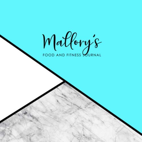 Mallory's Food and Fitness Journal: Personalized Meal Log and Workout Notebook Health, Nutrition & Fitness