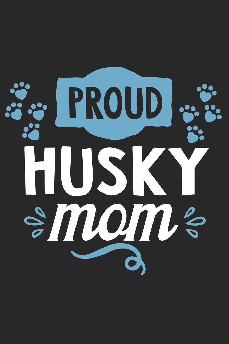 Proud Husky Mom: Funny Cool Husky Journal | Great Awesome Workbook (Notebook | Diary | Planner )- 6x9 -120 Blank College Ruled Lined Paper Pages ... Siberian Husky Dog Moms, Owner, Enthusiasts Pets