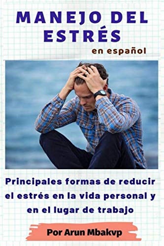 MANEJO DEL ESTRÉS: Principales formas de reducir el estrés en la vida personal y en el lugar de trabajo (libros superacion personal, Band 2) Foreign Languages ​​& Dictionaries