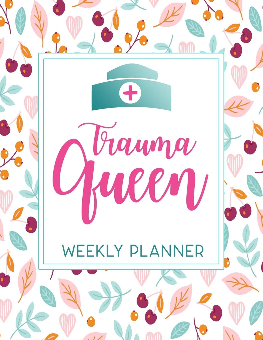 Trauma Queen Weekly Planner: Calendar With To-Do List and space for Notes,Vertical undated Pages, Cute floral cover nice gift for nurses and medical students, funny nurse gifts. Medicine