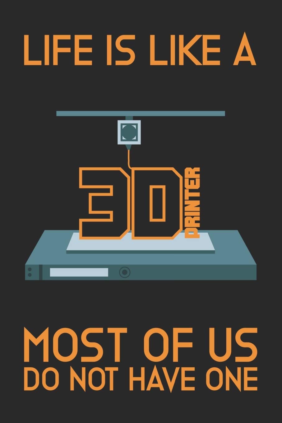 Life is like a 3D Printer - Most of us do not have one: This Composition Book, Sketchbook, Notebook, Journal, Planner or Construction Book | Size 6 x ... Designers, Programmers and 3D-Printing Fans! book