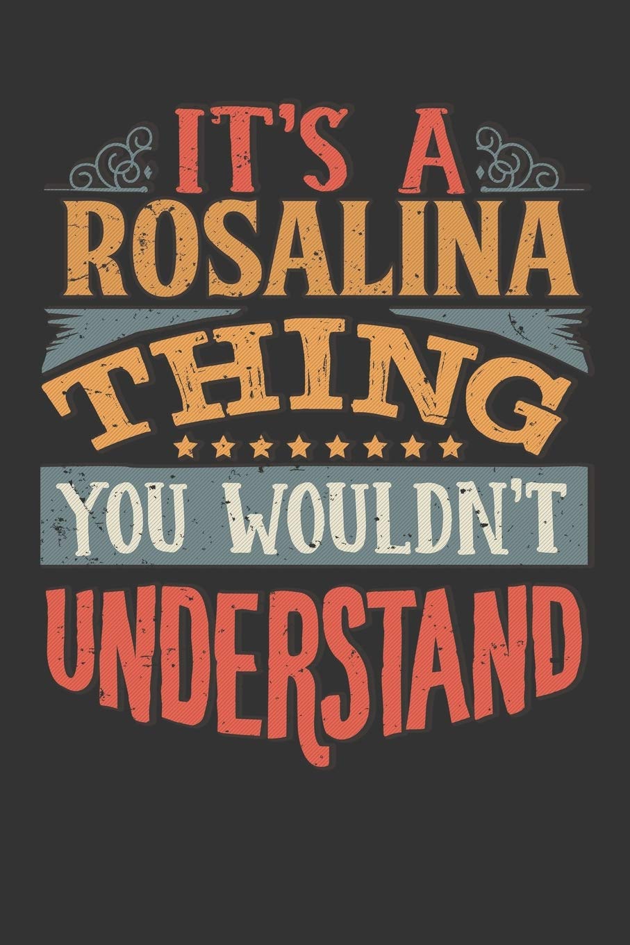 Its A Rosalina Thing You Wouldnt Understand: Rosalina Diary Planner Notebook Journal 6x9 Personalized Customized Gift For Someones Surname Or First Name is Rosalina book