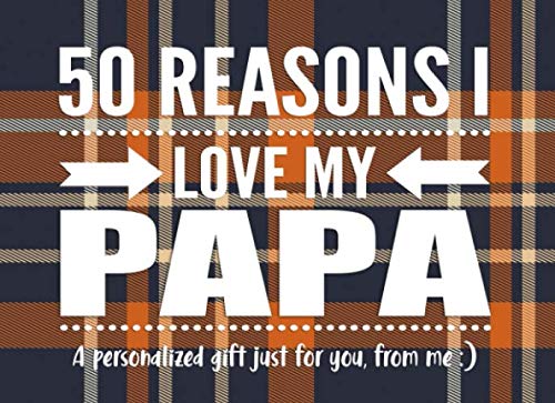 50 Reasons I Love My Papa: Personalized Notebook Gift for Fathers, Grandfathers and More Parents & Children