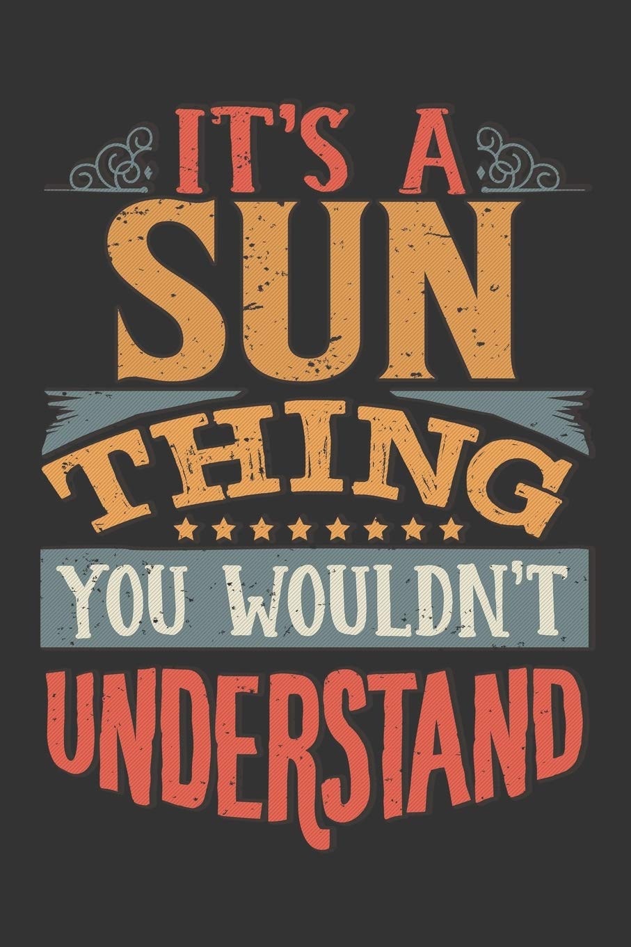Its A Sun Thing You Wouldnt Understand: Sun Diary Planner Notebook Journal 6x9 Personalized Customized Gift For Someones Surname Or First Name is Sun Essays & Short Stories