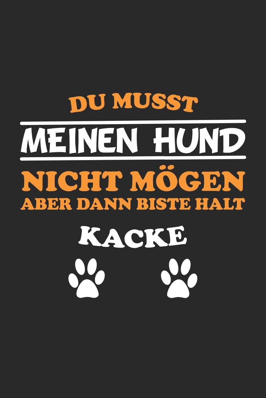 Du musst meinen Hund nicht mögen aber dann biste halt kacke: Monatsplaner, Termin-Kalender | Geschenk-Idee für Hunde-Halter | A5 | 120 Seiten Pets