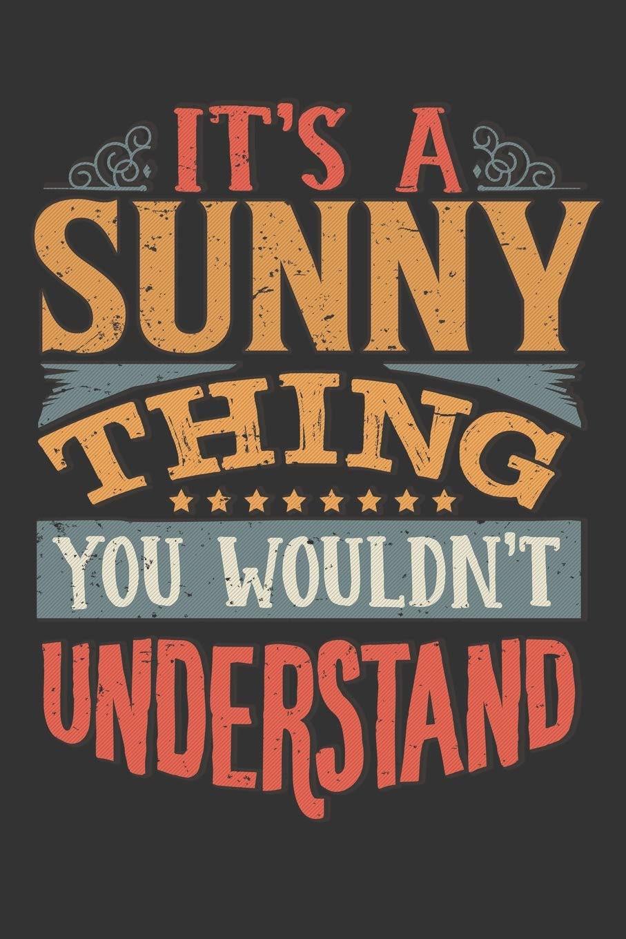 Its A Sunny Thing You Wouldnt Understand: Sunny Diary Planner Notebook Journal 6x9 Personalized Customized Gift For Someones Surname Or First Name is Sunny Essays & Short Stories