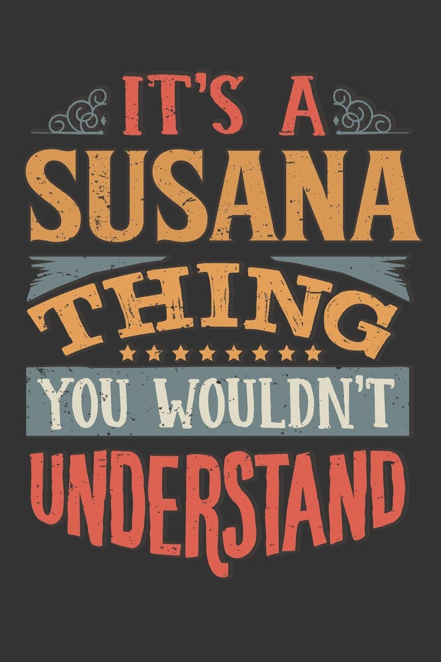 Its A Susana Thing You Wouldnt Understand: Susana Diary Planner Notebook Journal 6x9 Personalized Customized Gift For Someones Surname Or First Name is Susana Essays & Short Stories