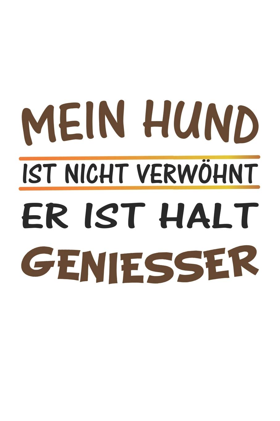Mein Hund ist nicht verwöhnt, er ist halt Geniesser: Monatsplaner, Termin-Kalender | Geschenk-Idee für Hunde-Halter | A5 | 120 Seiten Pets
