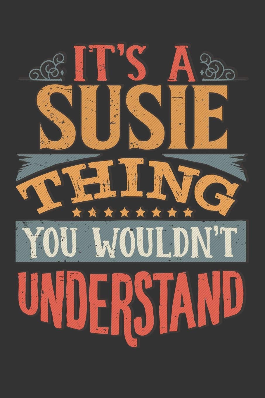 Its A Susie Thing You Wouldnt Understand: Susie Diary Planner Notebook Journal 6x9 Personalized Customized Gift For Someones Surname Or First Name is Susie Essays & Short Stories
