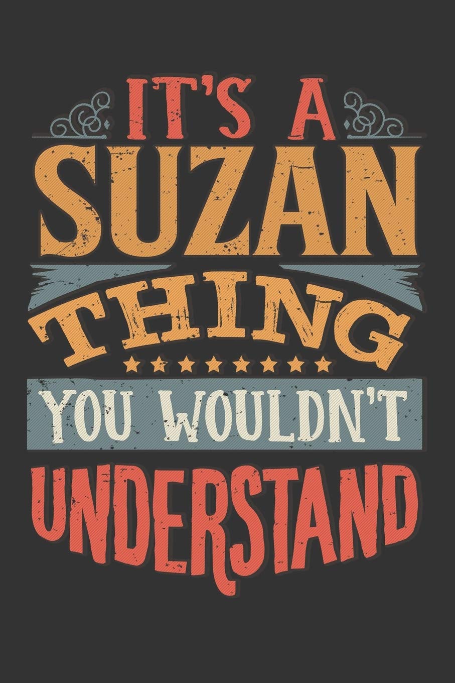 Its A Suzan Thing You Wouldnt Understand: Suzan Diary Planner Notebook Journal 6x9 Personalized Customized Gift For Someones Surname Or First Name is Suzan Essays & Short Stories