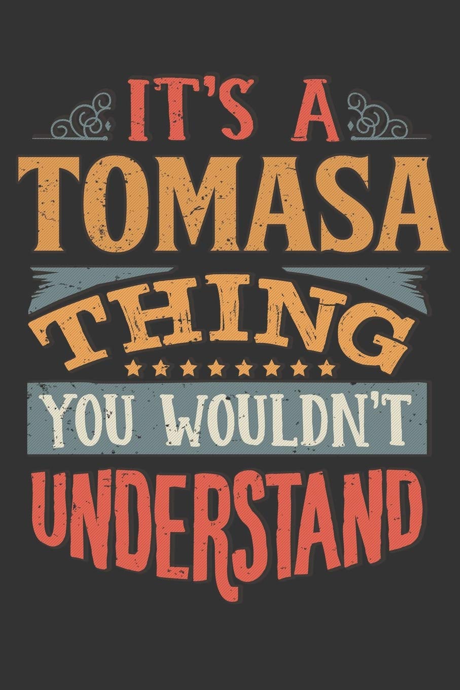 Its A Tomasa Thing You Wouldnt Understand: Tomasa Diary Planner Notebook Journal 6x9 Personalized Customized Gift For Someones Surname Or First Name is Tomasa Essays & Short Stories