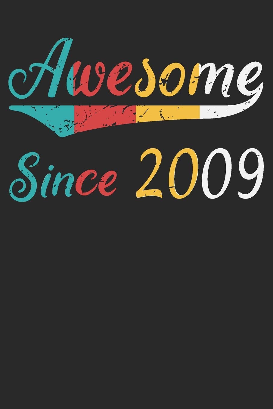 Awesome Since 2009: Blank Lined Journal, Happy 10th Birthday, Notebook Diary, Logbook, Perfect Gift For 10 Year Old Boys And Girls Parents & Children