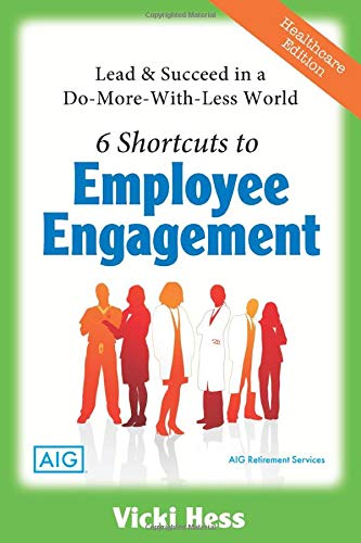 6 Shortcuts to Employee Engagement - AIG: Lead & Succeed in a Do-More-With-Less World Business, Finance & Career
