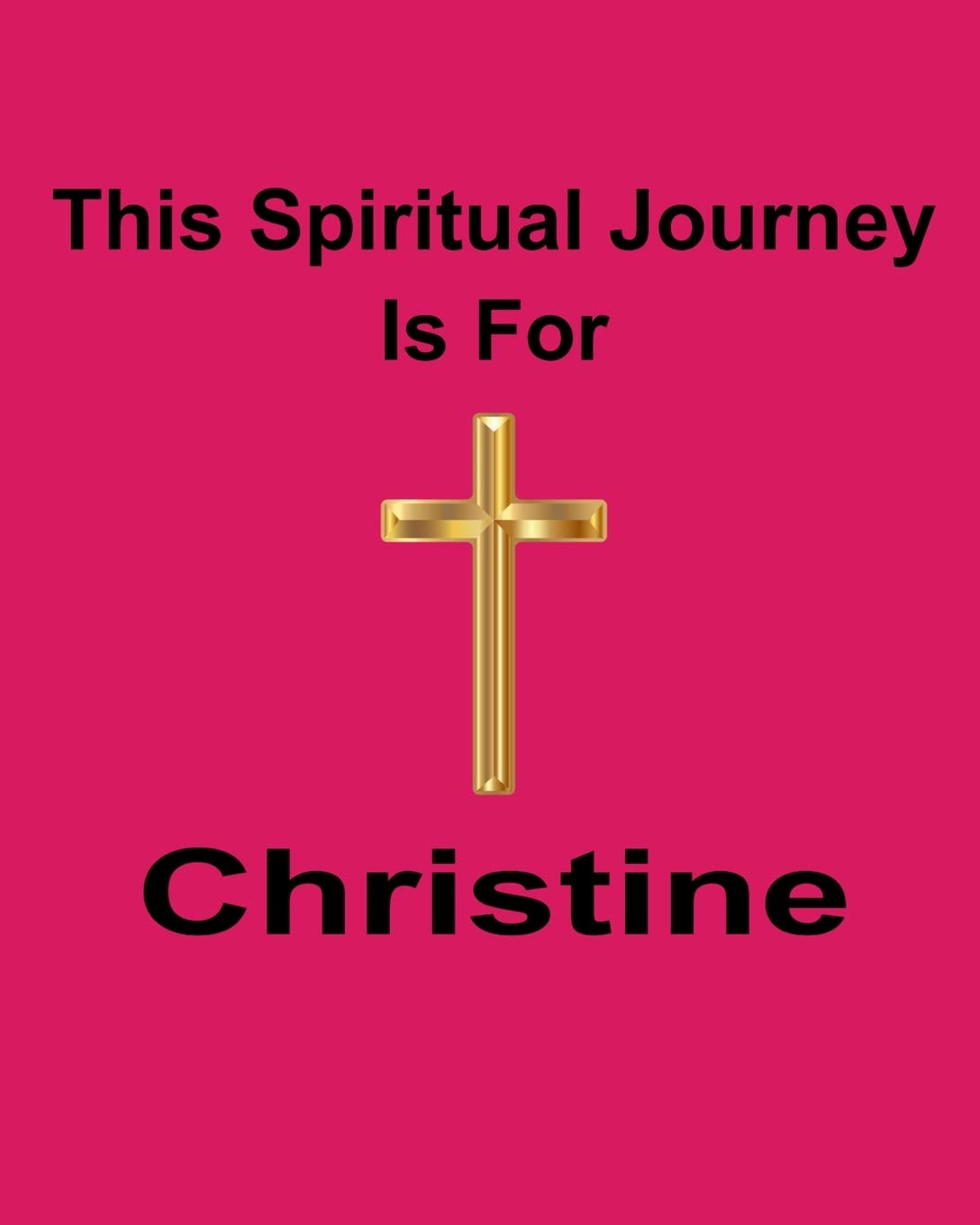 This Spiritual Journey Is For Christine: Your personal notebook to help with your spiritual journey book
