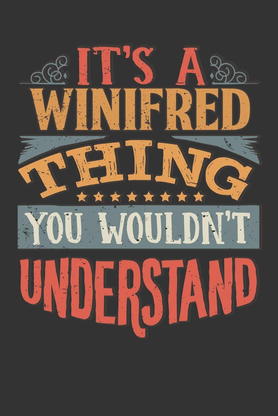 Its A Winifred Thing You Wouldnt Understand: Winifred Diary Planner Notebook Journal 6x9 Personalized Customized Gift For Someones Surname Or First Name is Winifred Essays & Short Stories