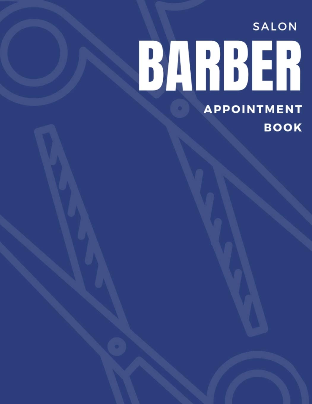 Barber Appointment Book: Undated 52 Weeks Monday To Sunday 8AM To 6PM Appointment Planner,Barber Shop Organizer In 15 Minute Increments Business, Finance & Career