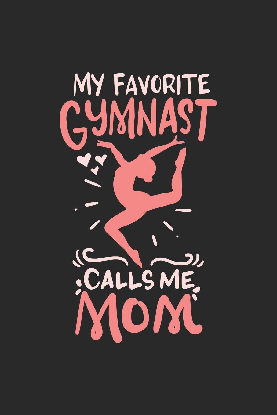 My Favorite Gymnast Calls Me Mom: 120 Pages I 6x9 I Karo I Funny Gymnast Mom Gifts Books