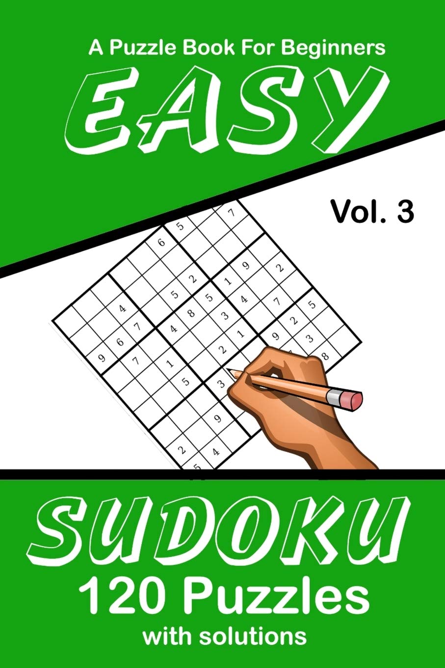Easy Sudoku Vol. 3 A Puzzle Book For Beginners: 120 Puzzles With Solutions Mathematics