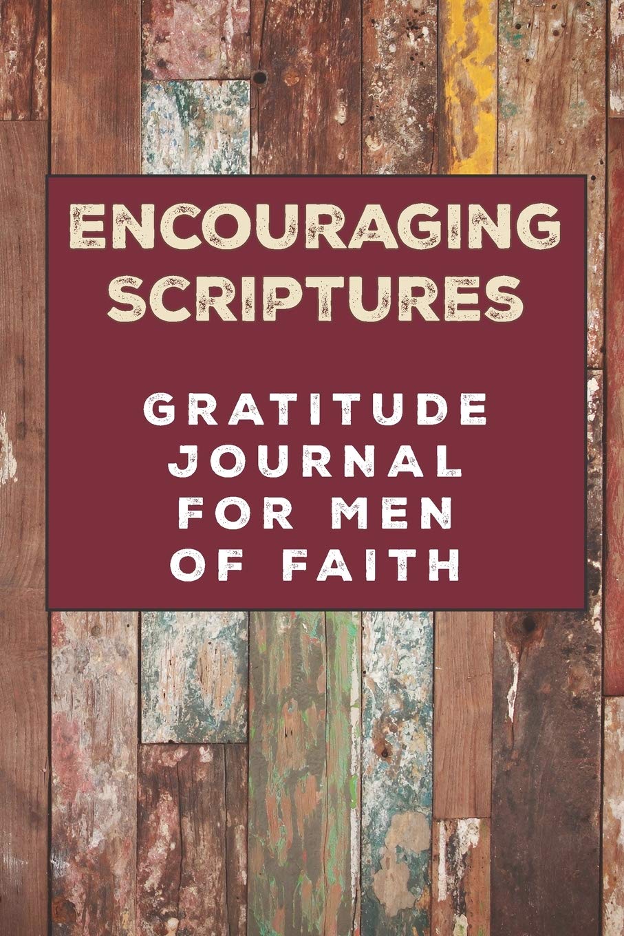 Encouraging Scriptures Gratitude Journal for Men of Faith: Men's gratitude journal with colorful wood planking with browns and reds Religion & Esotericism