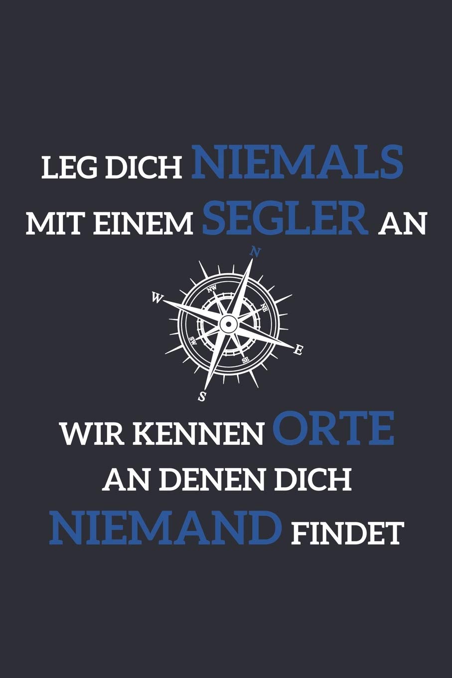 Grand Fantasy Designs - Notes: Sailing Warning Compass Sailors know places nobody finds German - Notebook 6x9 unlined Books