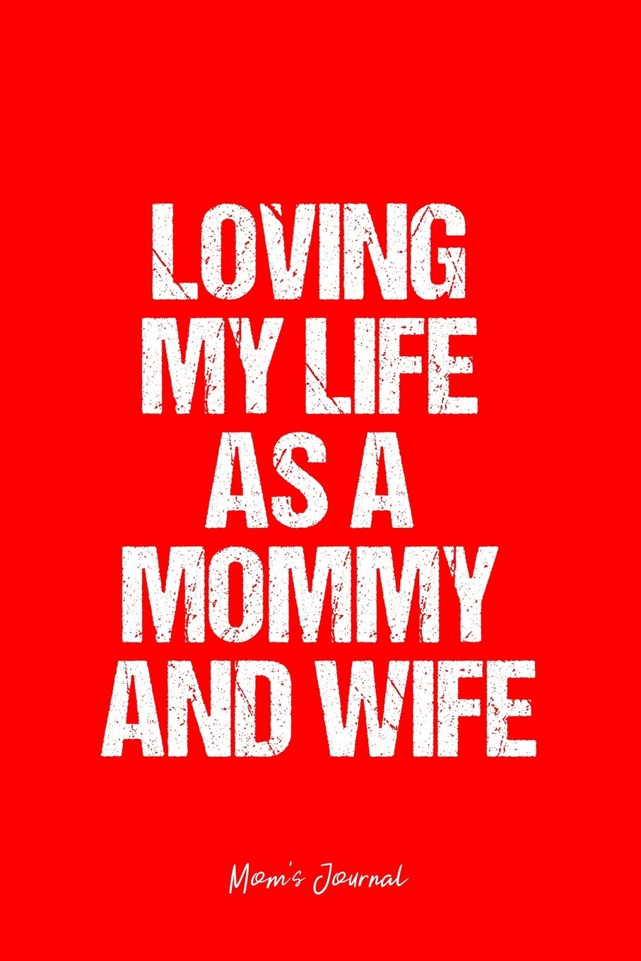 Mom's Journal: Dot Grid Journal - Loving My Life As A Mommy And Wife- Red Dotted Diary, Planner, Gratitude, Writing, Travel, Goal, Bullet Notebook - 6x9 120 page Books