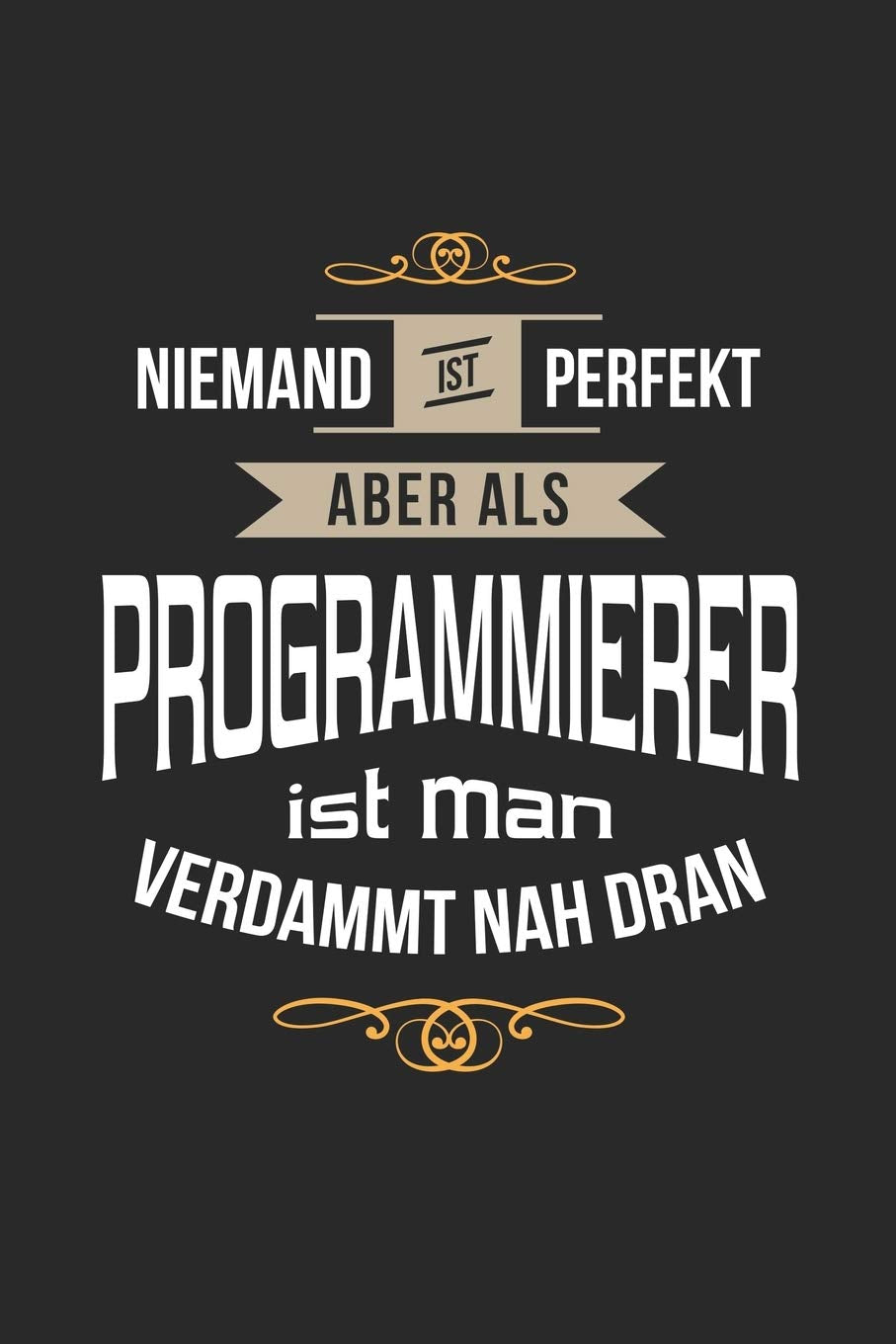 Niemand ist perfekt aber als Programmierer ist man verdammt nah dran: Notizbuch, lustiges Geschenk für einen Entwickler, 6 x 9 Zoll (A5), Punktraster Computer Science