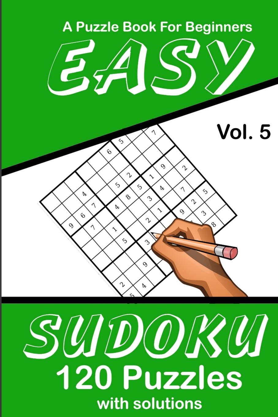 Easy Sudoku Vol. 5 A Puzzle Book For Beginners: 120 Puzzles With Solutions Mathematics