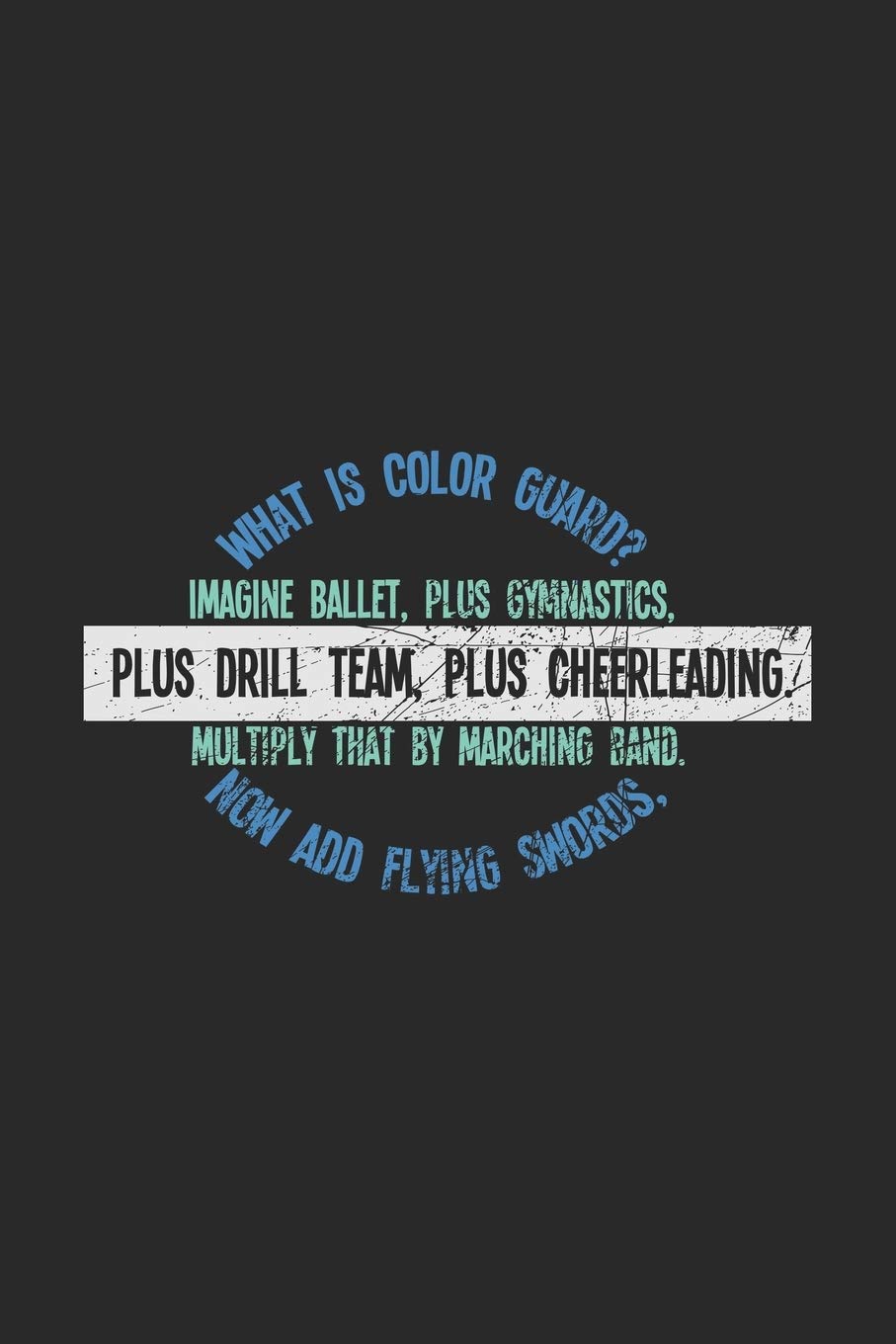 What Is Color Guard? Imagine Ballet, Plus Gymnastics, Plus Drill Team, Plus Cheerleading. Multiply That By Marching Band. Now Add Flying Swords,: 120 ... & Gymnastics With Instruments Gifts Books