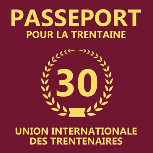 Passeport Pour La Trentaine: 30eme d'anniversaire Cadeau - Livre d'or pour l'anniversaire de 30 ans - Fête d'anniversaire Livre d'or Anniversaire 30 ans - 120 pages pour les félicitations écrites Non-fiction