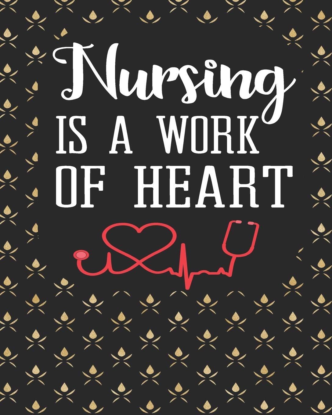 Nursing Is A Work of Heart: Blank Line Notebool & journals to write in for nurses/Organizer/Practitioner Gift or Graduation Gift (Health Care Notebooks & Gifts) Medicine