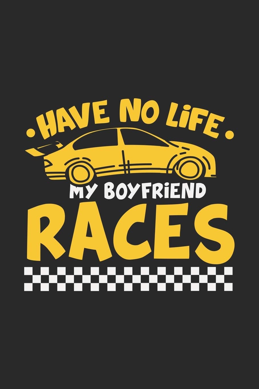 Have No Life My Boyfriend Races: 120 Pages I 6x9 I Graph Paper 5x5 I Funny Car Racing & Race Car Driver Gifts book