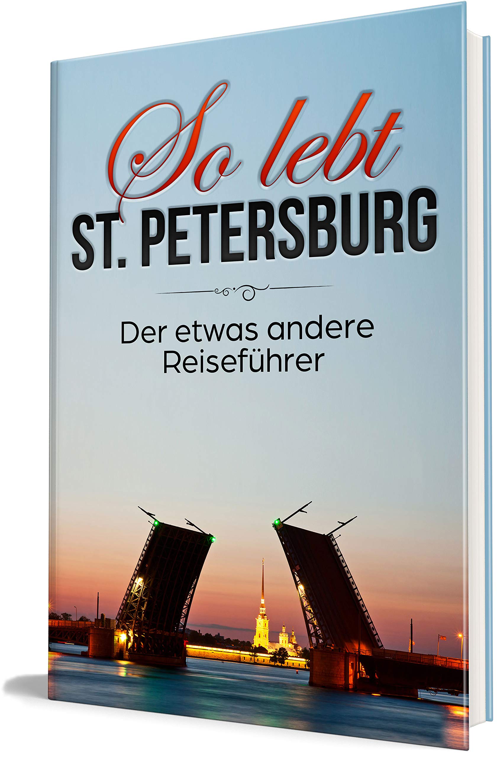 So lebt St. Petersburg: Der etwas andere Reiseführer (Erzähl-Reiseführer St. Petersburg, Band 1) Travel Guides