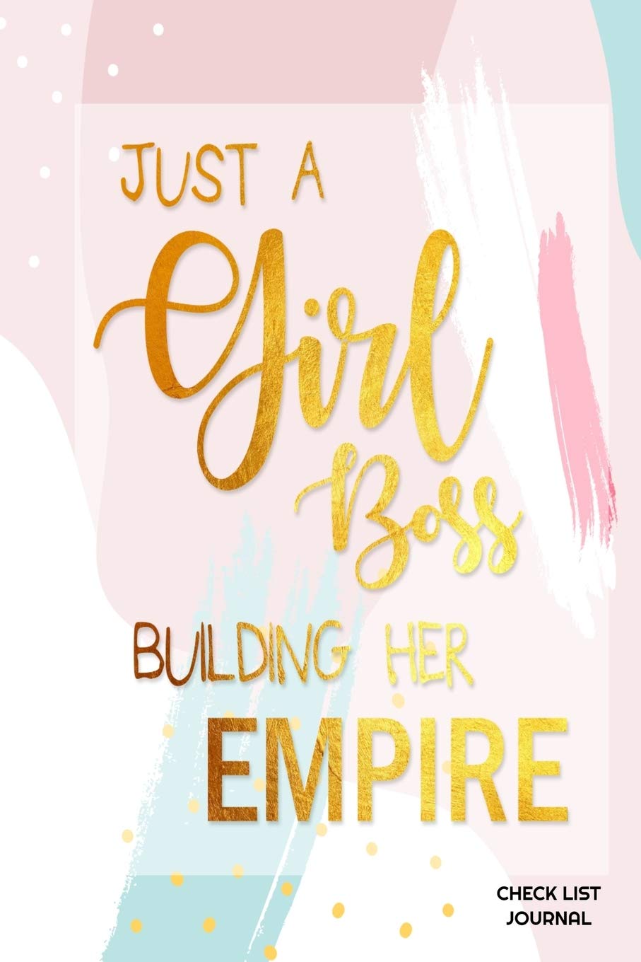 Just A Girl Boss Building Her Empire Check List Journal: Beautiful blank check list journal for entrepeneur gift for woman and girls. Business, Finance & Career