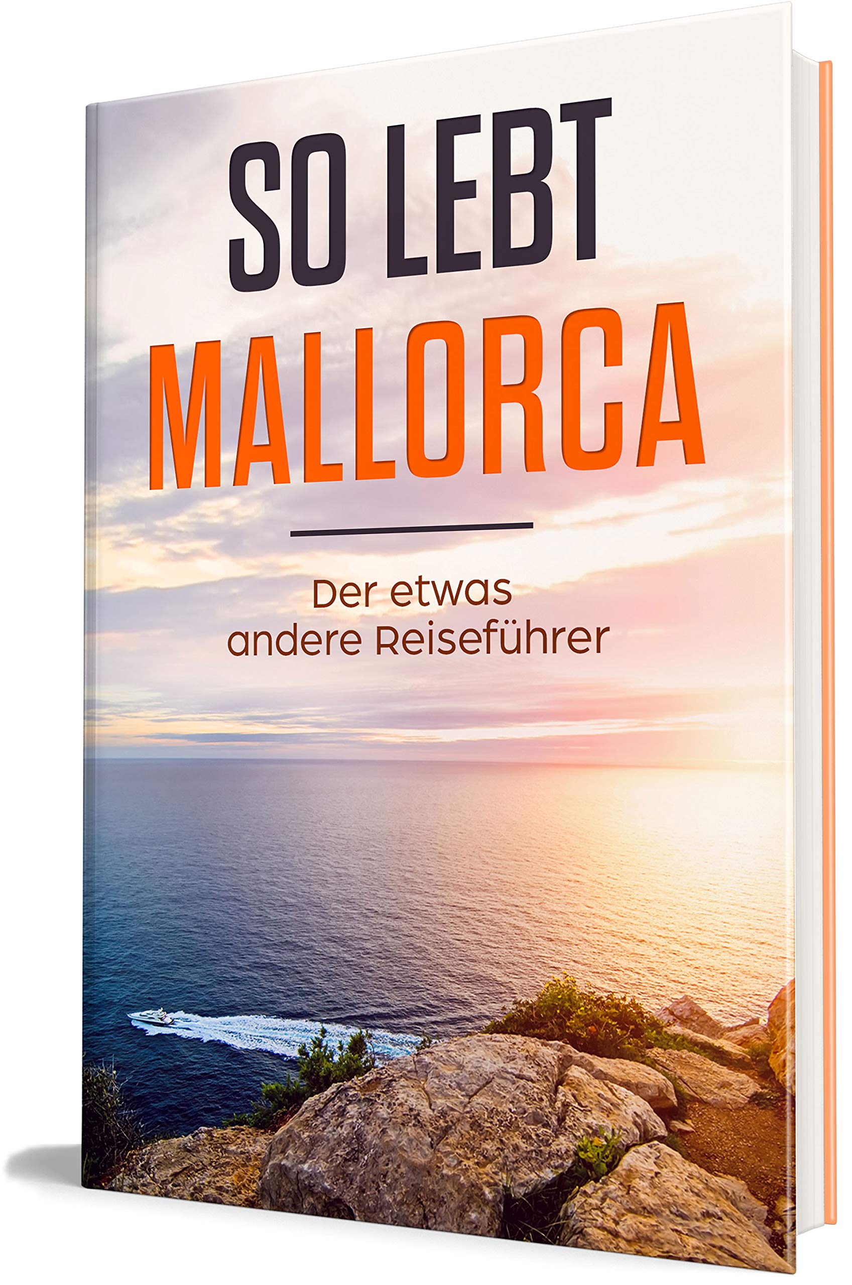 So lebt Mallorca: Der etwas andere Reiseführer (Erzähl-Reiseführer Mallorca, Band 1) Travel