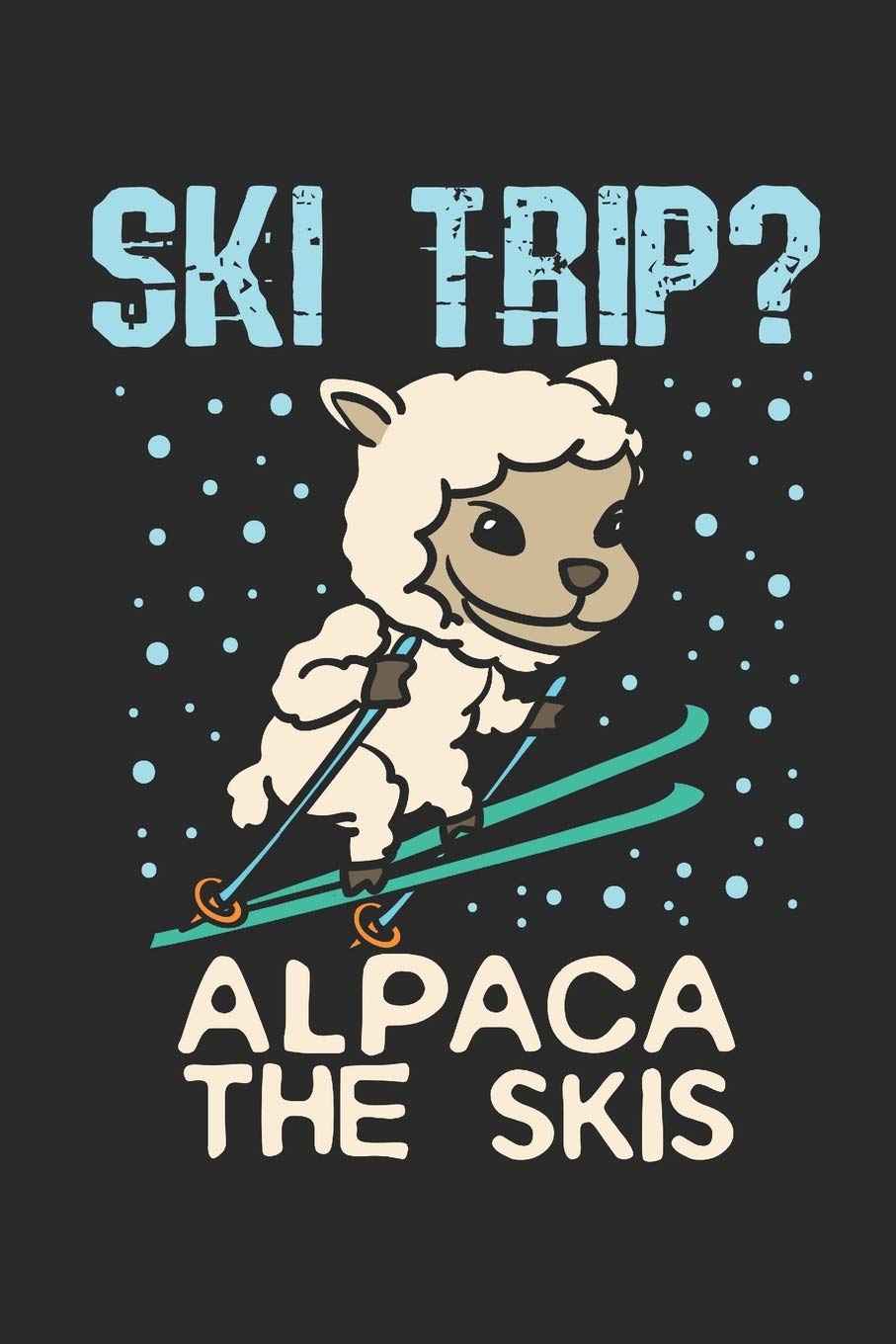 Ski Trip? Alpaca the Skis: Ski Journal, Blank Paperback Notebook to write in, Skier Gift, 150 pages, college ruled Leisure & Fun