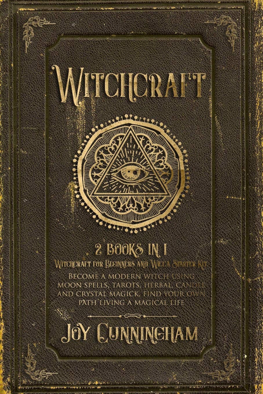 Witchcraft: 2 books in 1 -Witchcraft for Beginners and Wicca Starter Kit- Become a modern witch using moon spells, tarots, herbal, candle and crystal magick, find your own path living a magical life book