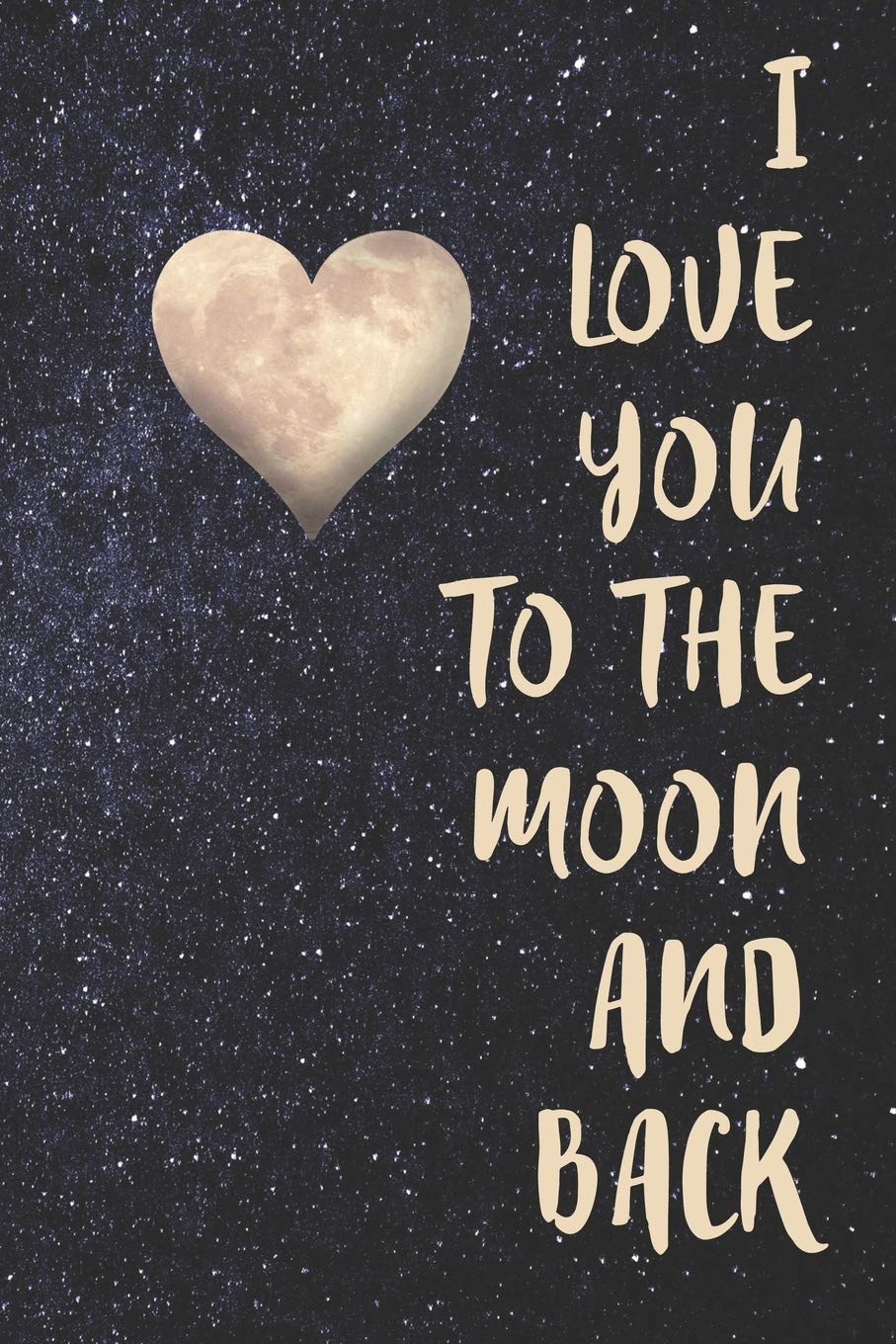I Love You To The Moon And Back: Blank Lined Notebook Journal, 120 pages Natural Sciences
